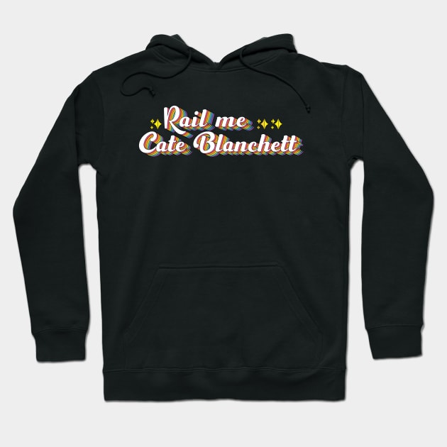 Rail Me Cate Blanchett Hoodie by ColoredRatioDesign